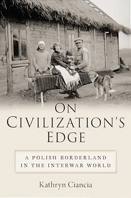 On Civilization's Edge: A Polish Borderland In The Interwar World-..
