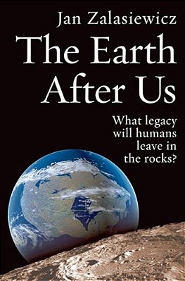 The Earth After US: What Legacy Will Humans Leave In The Rocks?-..