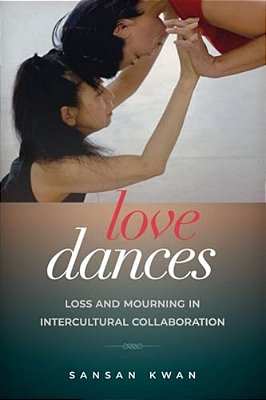 Love Dances: Loss And Mourning In Intercultural Collaboration-..