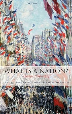 What Is A Nation?: Europe 1789-1914-..