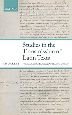 Studies In The Transmission Of Latin Texts: Volume I: Quintus Curtius Rufus And Dictys Cretensis-..