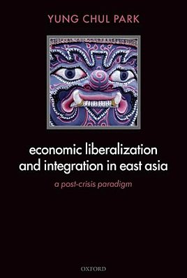Economic Liberalization And Integration In East Asia: A Post-Crisis Paradigm-..