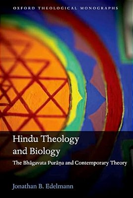Hindu Theology And Biology: The Bhagavata Purana And Contemporary Theory-..