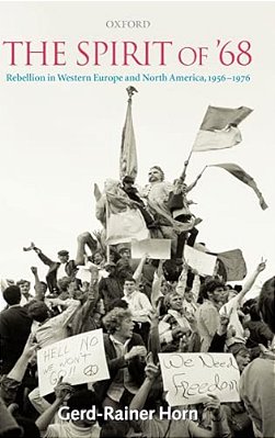 The Spirit Of '68: Rebellion In Western Europe And North America, 1956-1976-..