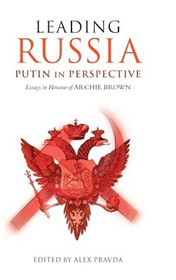 Leading Russia: Putin In Perspective: Essays In Honour Of Archie Brown-..