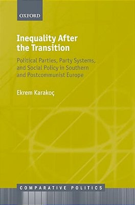 Inequality After The Transition: Political Parties, Party Systems, And Social Policy In Southern And Postcommunist Europe-..