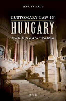 Customary Law In Hungary: Courts, Texts, And The Tripartitum-..