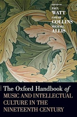 Oxford Handbook Of Music And Intellectual Culture In The Nineteenth Century-..