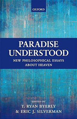 Paradise Understood: New Philosophical Essays About Heaven-..