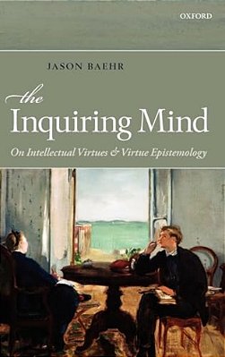 The Inquiring Mind: On Intellectual Virtues And Virtue Epistemology-..