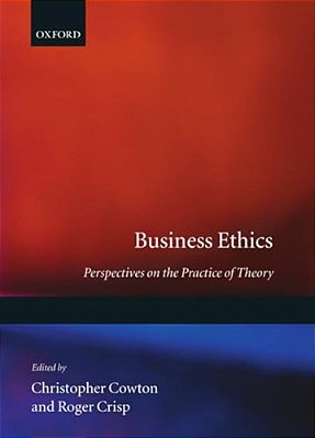 Business Ethics: Perspectives On The Practice Of Theory-..