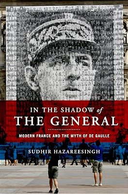 In The Shadow Of The General: Modern France And The Myth Of De Gaulle-..