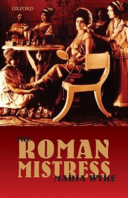 The Roman Mistress: Ancient And Modern Representations-..