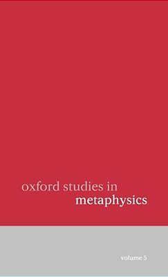 Oxford Studies In Metaphysics: Volume 5-..