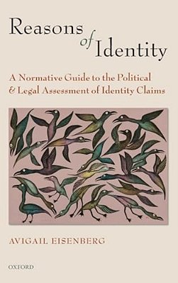 Reasons Of Identity: A Normative Guide To The Political And Legal Assessment Of Identity Claims-..