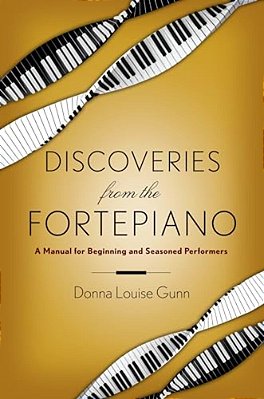 Discoveries From The Fortepiano: A Manual For Beginning And Seasoned Performers-..