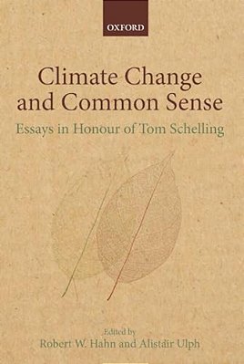 Climate Change And Common Sense: Essays In Honour Of Tom Schelling-..