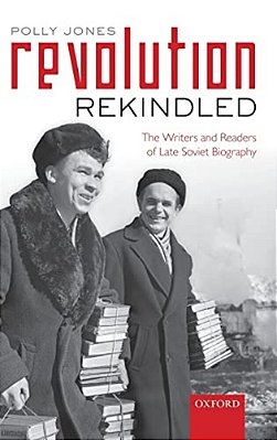 Revolution Rekindled: The Writers And Readers Of Late Soviet Biography-..