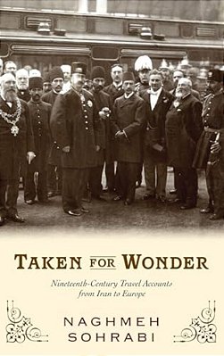 Taken For Wonder: Nineteenth-Century Travel Accounts From Iran To Europe-..