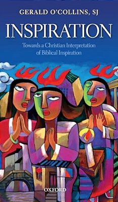 Inspiration: Towards A Christian Interpretation Of Biblical Inspiration-..