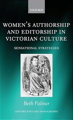 Women's Authorship And Editorship In Victorian Culture: Sensational Strategies-..