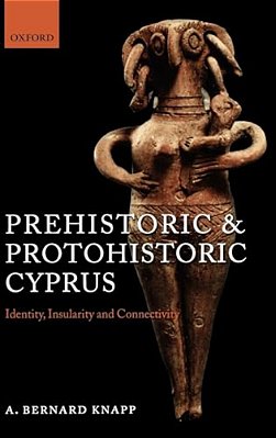 Prehistoric And Protohistoric Cyprus: Identity, Insularity, And Connectivity-..