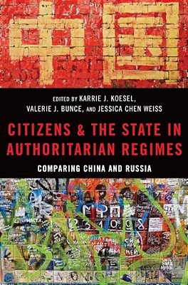 Citizens And The State In Authoritarian Regimes: Comparing China And Russia-..
