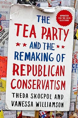 Tea Party And The Remaking Of Republican Conservatism-..
