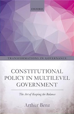 Constitutional Policy In Multilevel Government: The Art Of Keeping The Balance-..