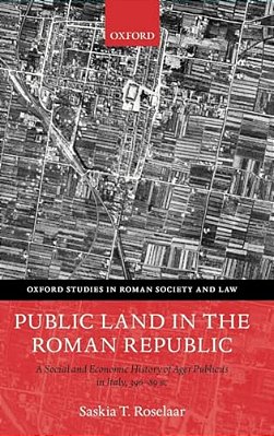 Public Land In The Roman Republic: A Social And Economic History Of Ager Publicus In Italy, 396-89 Bc-..