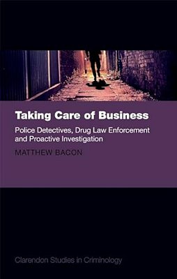 Taking Care Of Business: Police Detectives, Drug Law Enforcement And Proactive Investigation-..