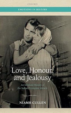 Love, Honour, And Jealousy: An Intimate History Of The Italian Economic Miracle-..