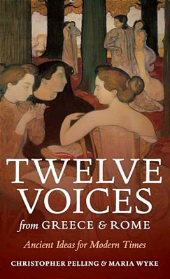 Twelve Voices From Greece And Rome: Ancient Ideas For Modern Times-..