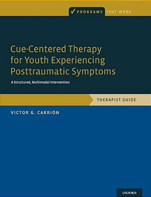 Cue-Centered Therapy For Youth Experiencing Posttraumatic Symptoms: A Structured, Multi-Modal Intervention, Therapist Guide-..