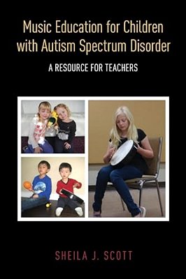 Music Education For Children With Autism Spectrum Disorder: A Resource For Teachers-..