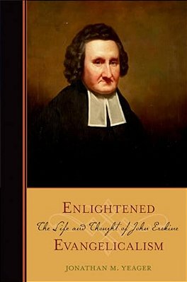 Enlightened Evangelicalism: The Life And Thought Of John Erskine-..