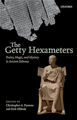 Getty Hexameters: Poetry, Magic, And Mystery In Ancient Selinous-..