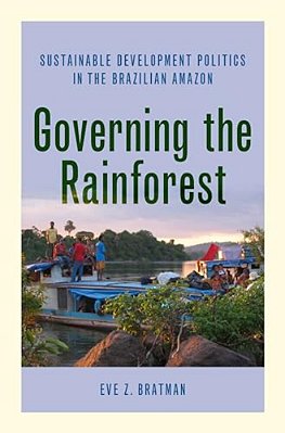 Governing The Rainforest: Sustainable Development Politics In The Brazilian Amazon-..