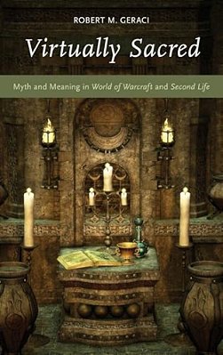 Virtually Sacred: Myth And Meaning In World Of Warcraft And Second Life-..