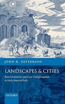 Landscapes And Cities: Rural Settlement And Civic Transformation In Early Imperial Italy-..