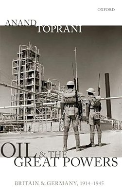 Oil And The Great Powers: Britain And Germany, 1914 To 1945-..