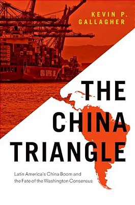 China Triangle: Latin America's China Boom And The Fate Of The Washington Consensus-..