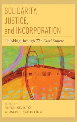 Solidarity, Justice, And Incorporation: Thinking Through The Civil Sphere-..