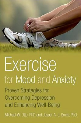 Exercise For Mood And Anxiety: Proven Strategies For Overcoming Depression And Enhancing Well-Being-..