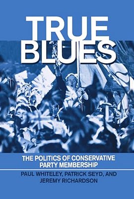 True Blues: The Politics Of Conservative Party Membership-..
