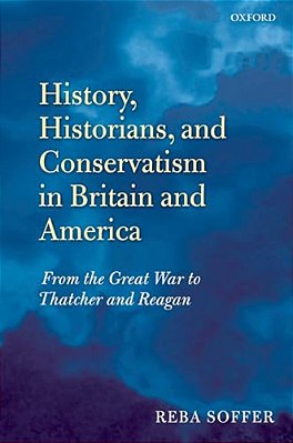 History, Historians, And Conservatism In Britain And America: From The Great War To Thatcher And Reagan-..