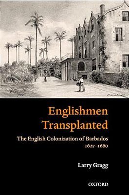 Englishmen Transplanted: The English Colonization Of Barbados 1627-1660-..