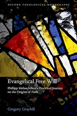 Evangelical Free Will: Philipp Melanchthon's Doctrinal Journey On The Origins Of Faith-..