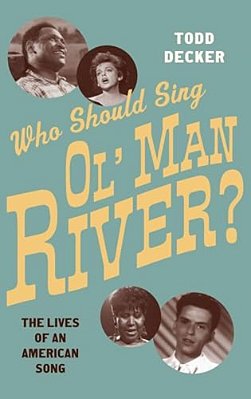Who Should Sing 'Ol' Man River'?: The Lives Of An American Song-..