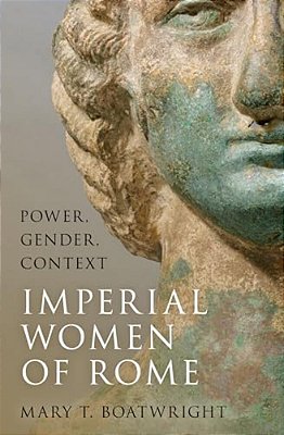 Imperial Women Of Rome: Power, Gender, Context-..